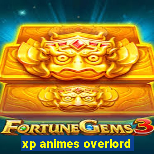 xp animes overlord